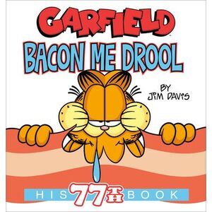 Garfield Bacon Me Drool: His 77th Book -- Jim Davis